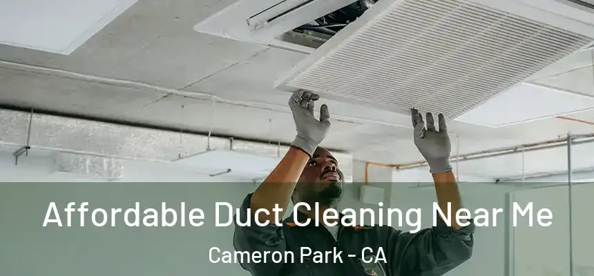  Affordable Duct Cleaning Near Me Cameron Park - CA