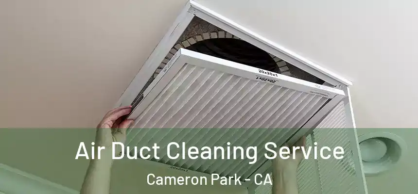  Air Duct Cleaning Service Cameron Park - CA
