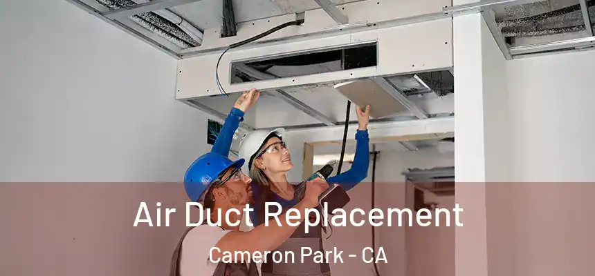  Air Duct Replacement Cameron Park - CA