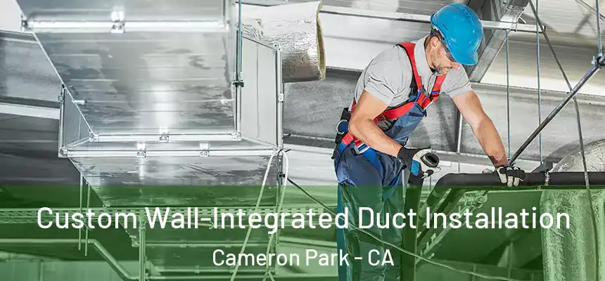  Custom Wall-Integrated Duct Installation Cameron Park - CA