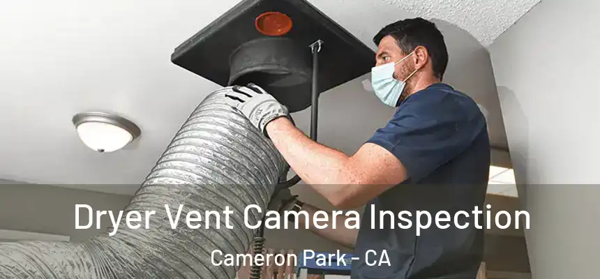  Dryer Vent Camera Inspection Cameron Park - CA