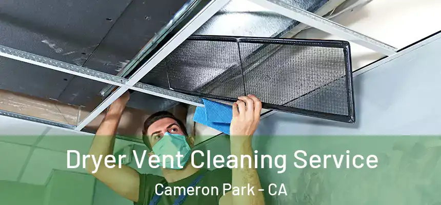  Dryer Vent Cleaning Service Cameron Park - CA