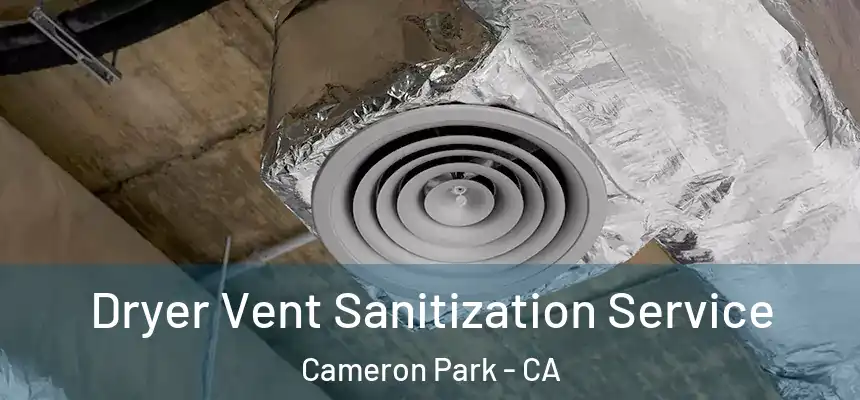  Dryer Vent Sanitization Service Cameron Park - CA
