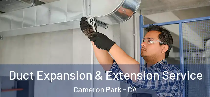  Duct Expansion & Extension Service Cameron Park - CA