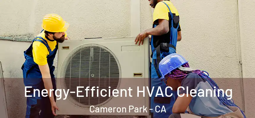  Energy-Efficient HVAC Cleaning Cameron Park - CA