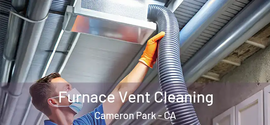  Furnace Vent Cleaning Cameron Park - CA