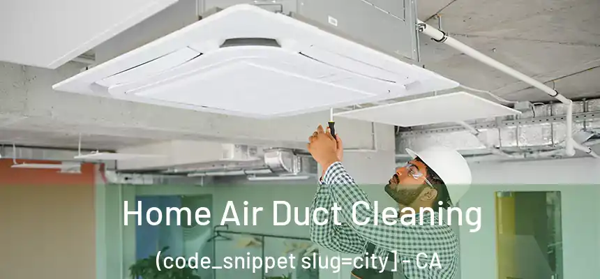  Home Air Duct Cleaning (code_snippet slug=city] - CA