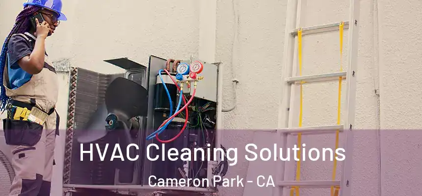  HVAC Cleaning Solutions Cameron Park - CA