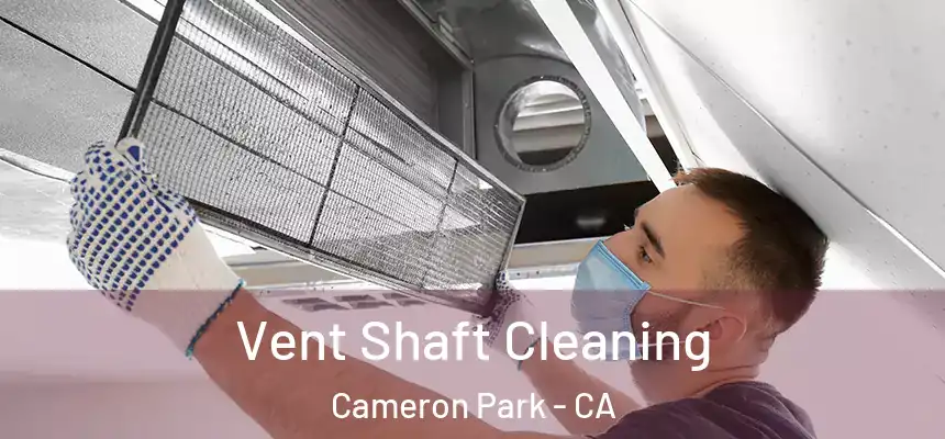  Vent Shaft Cleaning Cameron Park - CA